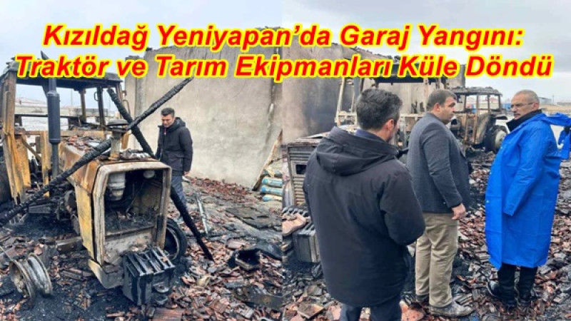 Kızıldağ Yeniyapan’da Garaj Yangını: Traktör ve Tarım Ekipmanları Küle Döndü