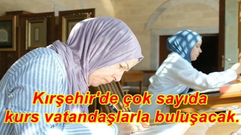 Kırşehir'de çok sayıda  kurs vatandaşlarla buluşacak.