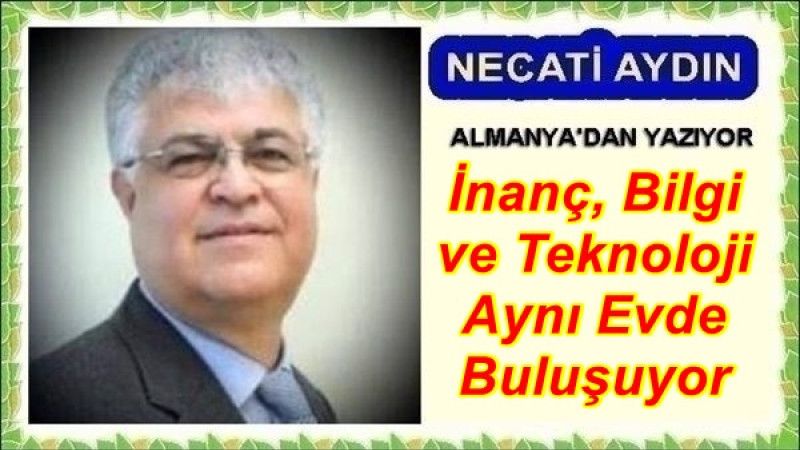 İnanç, Bilgi ve Teknoloji Aynı Evde Buluşuyor