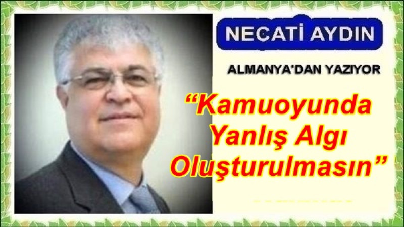 “Kamuoyunda Yanlış Algı Oluşturulmasın”