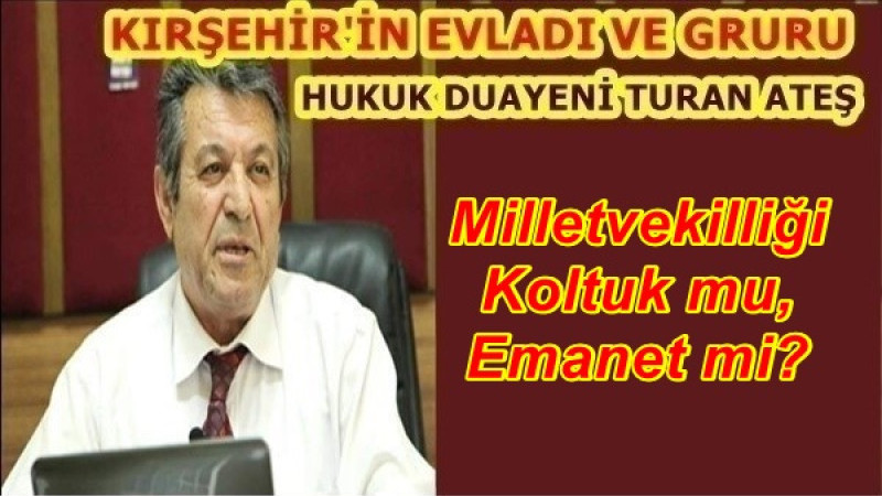 Milletvekilliği Koltuk mu, Emanet mi?