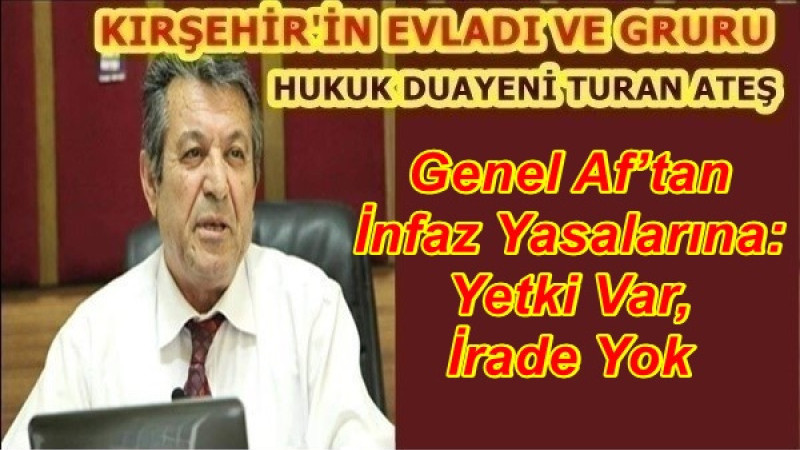 Genel Af’tan İnfaz Yasalarına: Yetki Var, İrade Yok