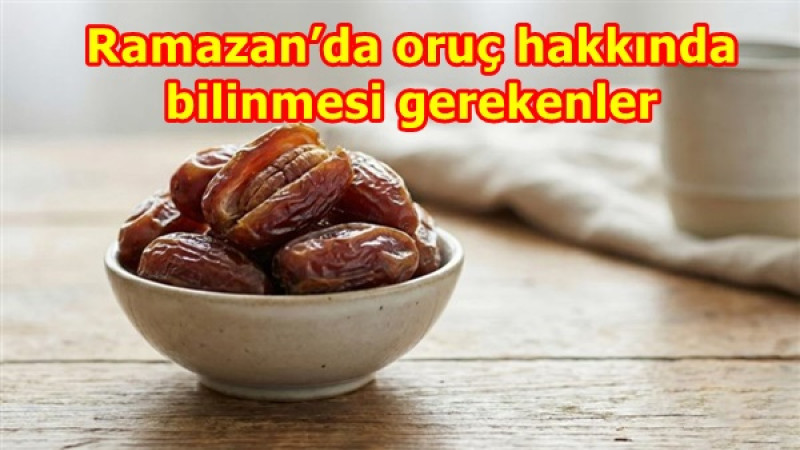 Ramazan’da oruç hakkında bilinmesi gerekenler