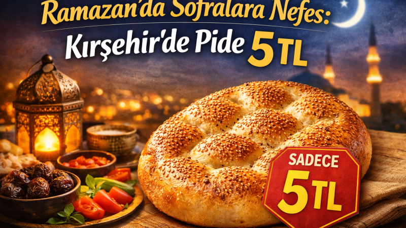 Ramazan’da Uygun Fiyatlı Pide Desteği Kırşehir Belediyesi’nden