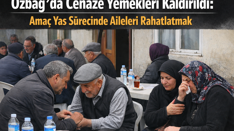 Özbağ Belediyesi’nden Örnek Karar: Cenaze Sahiplerine Yemek Yükü Yok