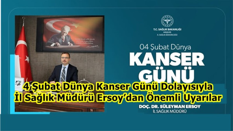 4 Şubat Dünya Kanser Günü Dolayısıyla İl Sağlık Müdürü Ersoy’dan Önemli Uyarılar
