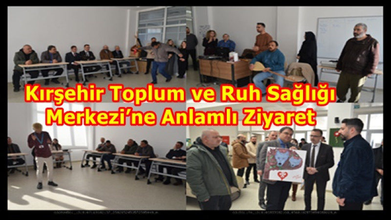 Kırşehir Toplum ve Ruh Sağlığı Merkezi’ne Anlamlı Ziyaret
