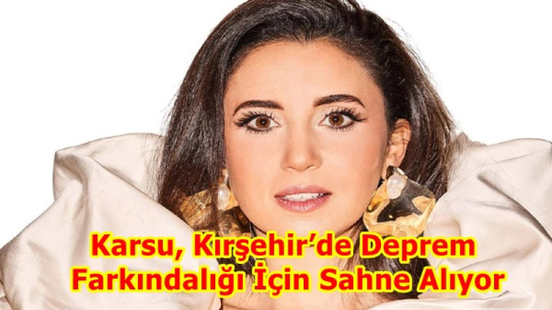 Karsu, Kırşehir’de Deprem Farkındalığı İçin Sahne Alıyor
