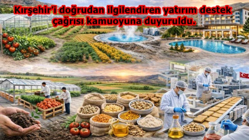 Kırşehir’i doğrudan ilgilendiren yatırım destek çağrısı kamuoyuna duyuruldu.