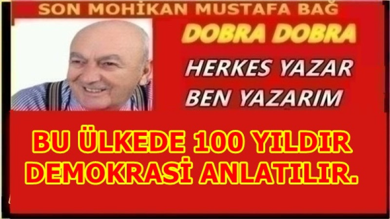 BU ÜLKEDE 100 YILDIR DEMOKRASİ ANLATILIR.