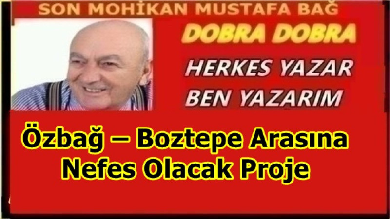 Özbağ – Boztepe Arasına Nefes Olacak Proje