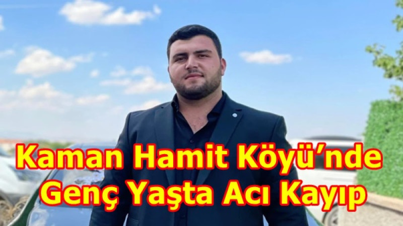 Kaman Hamit Köyü’nde Genç Yaşta Acı Kayıp