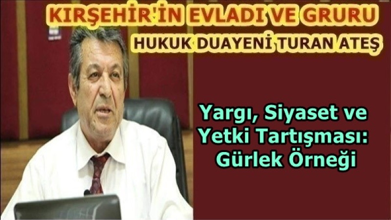 Yargı, Siyaset ve Yetki Tartışması: Gürlek Örneği