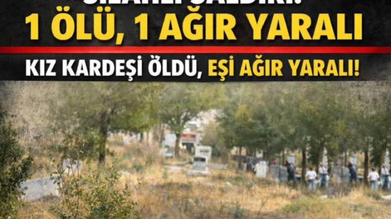 Ortaköy’de mezarlıkta silahlı saldırı: 1 ölü, 1 ağır yaralı