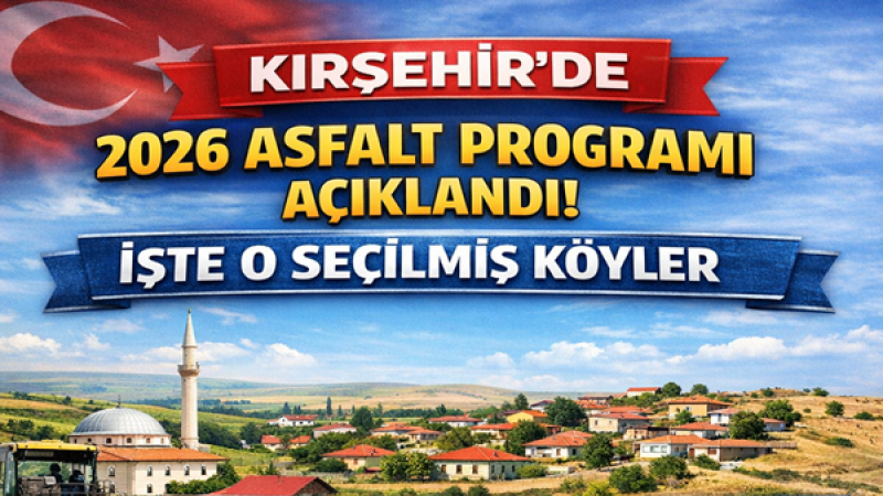 Kırşehir’de 2026 Asfalt Programı Açıklandı.İşte o seçilmiş köyler