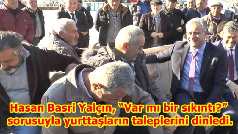 Hasan Basri Yalçın, “Var mı bir sıkıntı?” sorusuyla yurttaşların taleplerini dinledi.