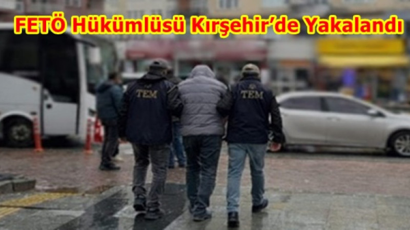 FETÖ Hükümlüsü Kırşehir’de Yakalandı