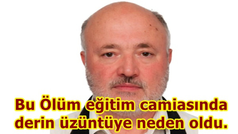 Bu Ölüm eğitim camiasında derin üzüntüye neden oldu.