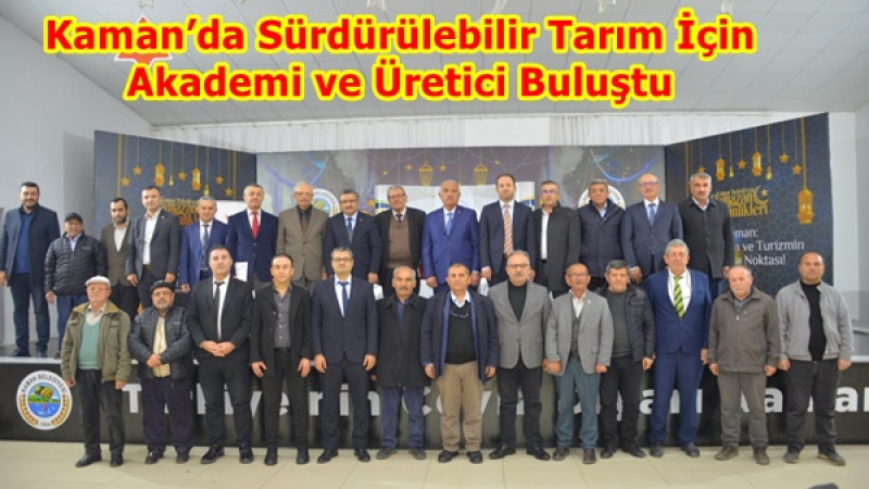Kaman’da Sürdürülebilir Tarım İçin Akademi ve Üretici Buluştu