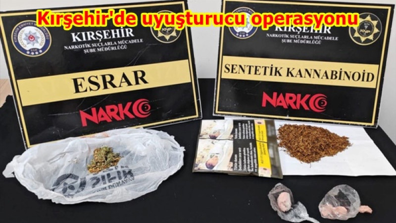 Kırşehir'de uyuşturucu operasyonu