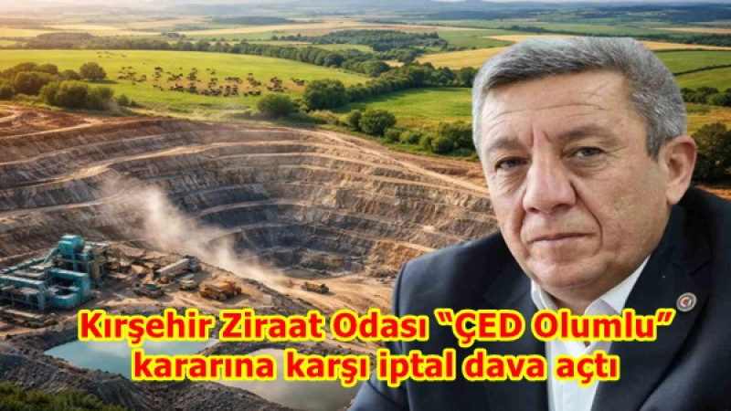 Kırşehir Ziraat Odası “ÇED Olumlu” kararına karşı iptal dava açtı