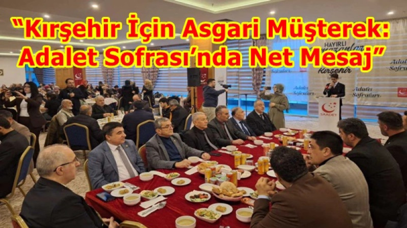 “Kırşehir İçin Asgari Müşterek: Adalet Sofrası’nda Net Mesaj”