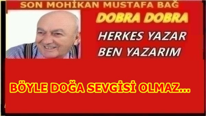 BÖYLE DOĞA SEVGİSİ OLMAZ…