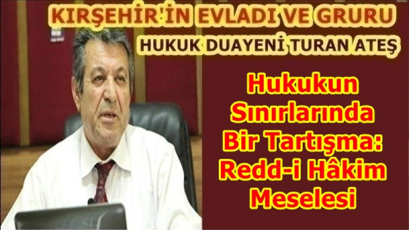 Hukukun Sınırlarında Bir Tartışma: Redd-i Hâkim Meselesi