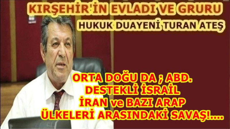 ORTA DOĞU DA ; ABD. DESTEKLİ İSRAİL İRAN ve BAZI ARAP ÜLKELERİ ARASINDAKİ SAVAŞ!....