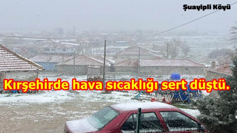 Kırşehirde hava sıcaklığı sert düştü.