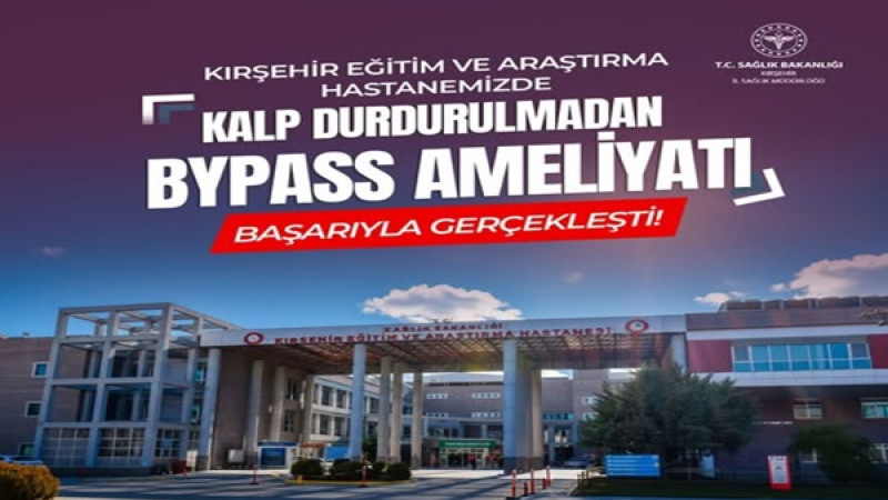 Kırşehir’de Bir İlk: Kalp Durdurulmadan Bypass Ameliyatı Başarıyla Yapıldı