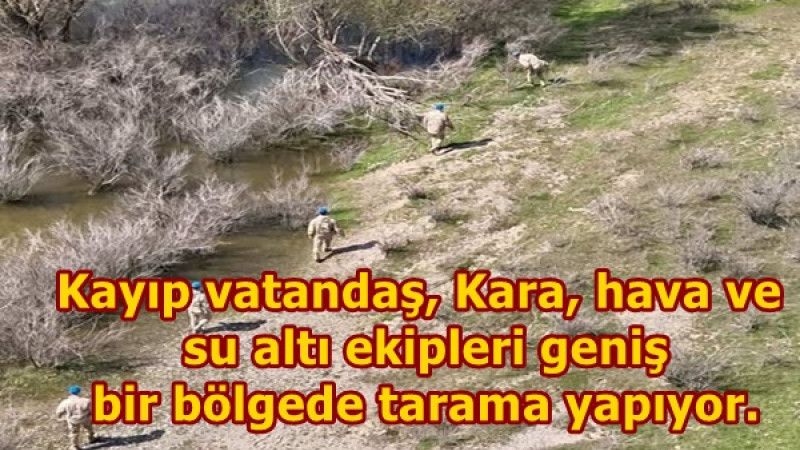 Kayıp vatandaş, Kara, hava ve su altı ekipleri geniş bir bölgede tarama yapıyor.