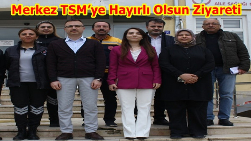 Merkez TSM’ye Hayırlı Olsun Ziyareti