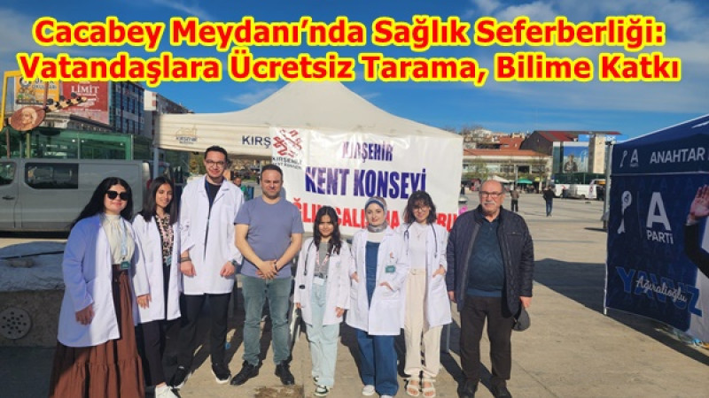Cacabey Meydanı’nda Sağlık Seferberliği: Vatandaşlara Ücretsiz Tarama, Bilime Katkı