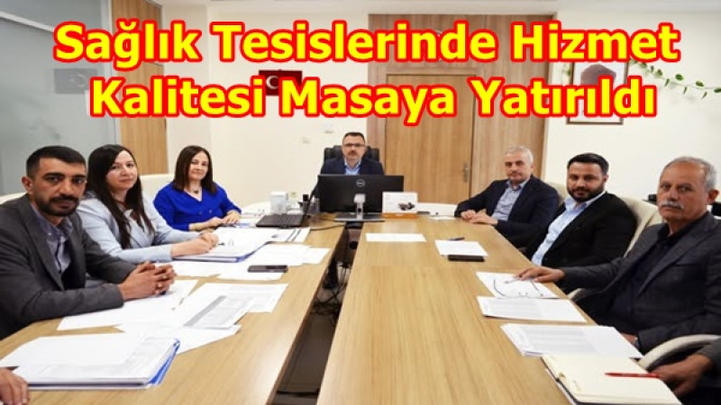 Sağlık Tesislerinde Hizmet Kalitesi Masaya Yatırıldı