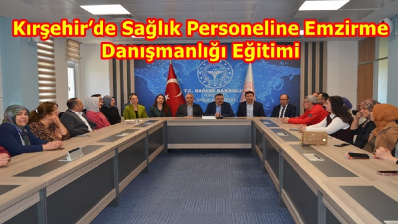 Kırşehir’de Sağlık Personeline Emzirme Danışmanlığı Eğitimi