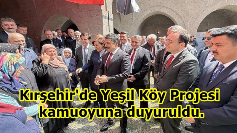 Kırşehir'de Yeşil Köy Projesi  kamuoyuna duyuruldu.