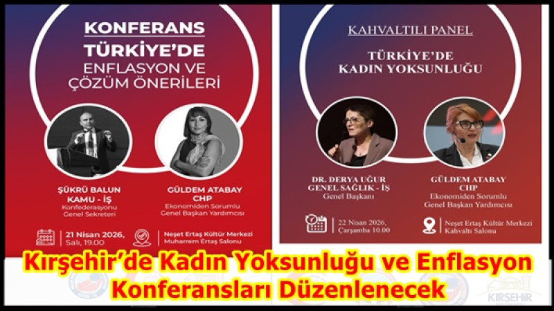 Kırşehir’de Kadın Yoksunluğu ve Enflasyon Konferansları Düzenlenecek