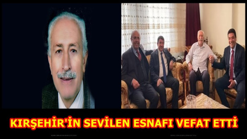KIRŞEHİR'İN SEVİLEN ESNAFI VEFAT ETTİ