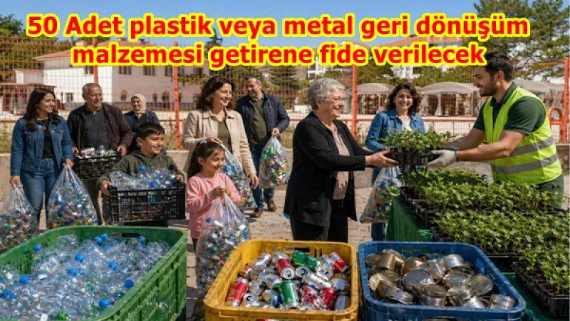  50 Adet plastik veya metal geri dönüşüm malzemesi getirene fide verilecek