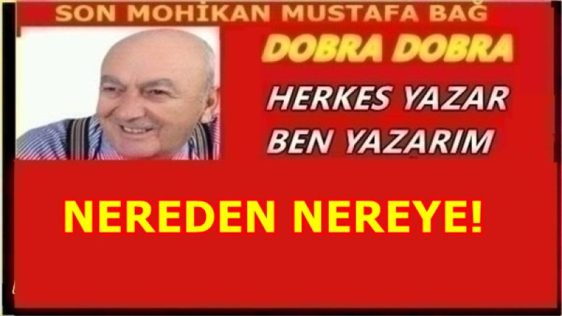 NEREDEN NEREYE!