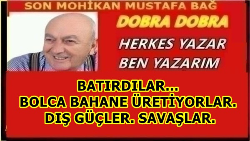 BATIRDILAR… BOLCA BAHANE ÜRETİYORLAR. DIŞ GÜÇLER. SAVAŞLAR. 