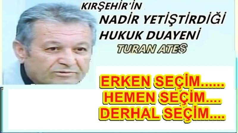 ERKEN SEÇİM...... HEMEN SEÇİM.... DERHAL SEÇİM....