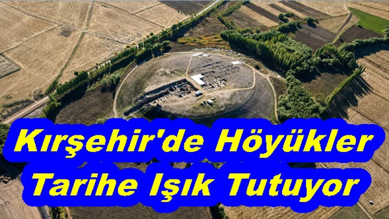 Kırşehir'de Höyükler Tarihe Işık Tutuyor
