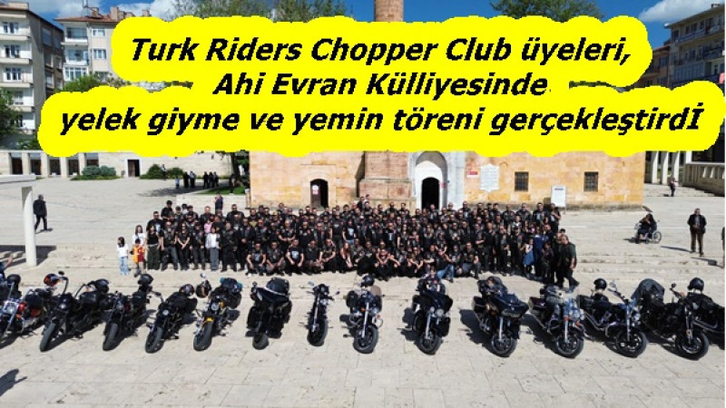  Turk Riders Chopper Club üyeleri, Ahi Evran Külliyesinde yelek giyme ve yemin töreni gerçekleştirdİ