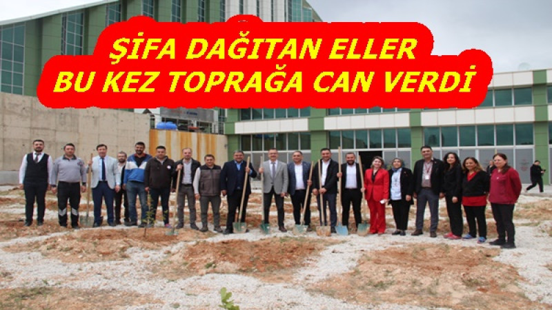 ŞİFA DAĞITAN ELLER BU KEZ TOPRAĞA CAN VERDİ