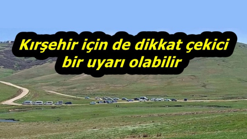  Kırşehir için de dikkat çekici bir uyarı olabilir