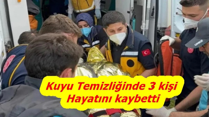 Kuyu Temizliği 3 Kişinin Hayatına sebep oldu