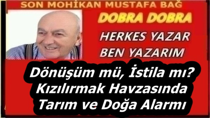 Dönüşüm mü, İstila mı? Kızılırmak Havzasında Tarım ve Doğa Alarmı
