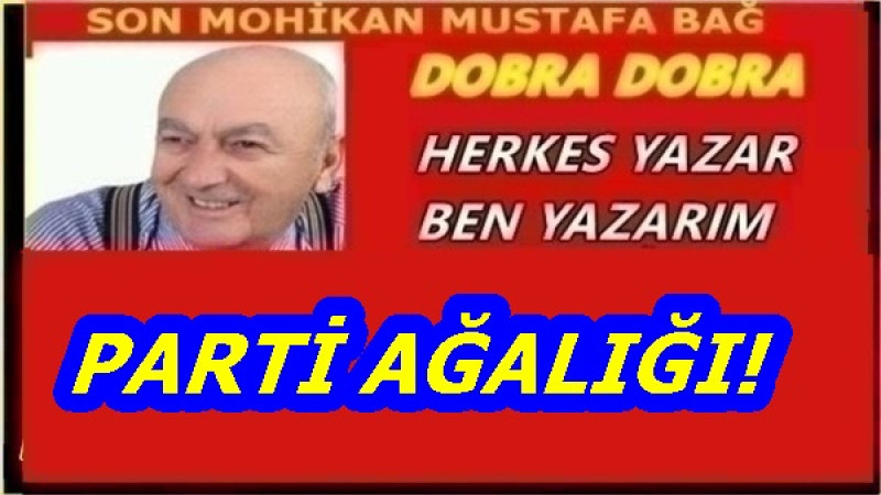 PARTİ AĞALIĞI!  